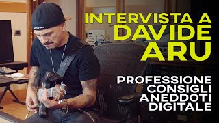 Professione Chitarrista e Produttore, Consigli, Aneddoti, Digitale | Intervista a Davide Aru