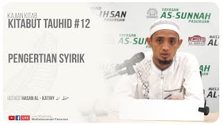 🔴[ LIVE ] 12. PENGERTIAN SYIRIK | Ustadz Hasan Al - Katiry