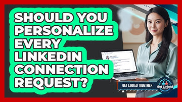 Should You Personalize Every LinkedIn Connection Request?