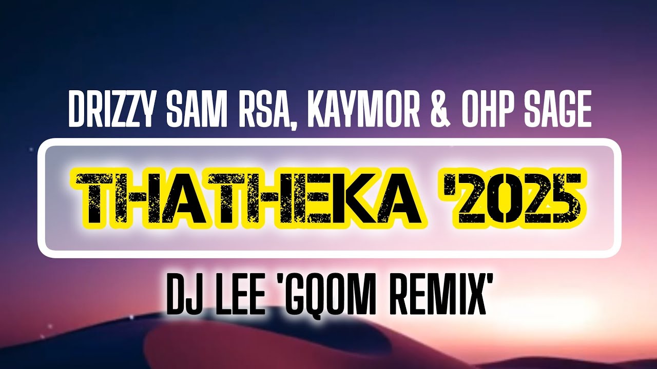 Drizzy Sam RSA, Kaymor & OHP Sage - Thatheka (DJ Lee 'Gqom Remix ...