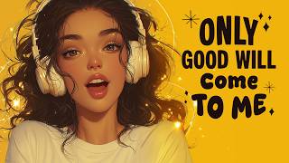 Only Good Comes To Me | Acoustic Affirmation Music to Raise Your Frequency
