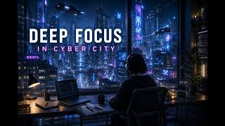 DEEP FOCUS IN CYBER CITY 🌙 Night Study &amp; Coding EDM