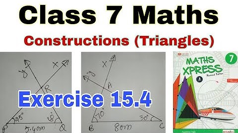 Class 7 Maths Exercise 15.4 | Maths Xpress | Constructions | Construction of Triangles | Class 7