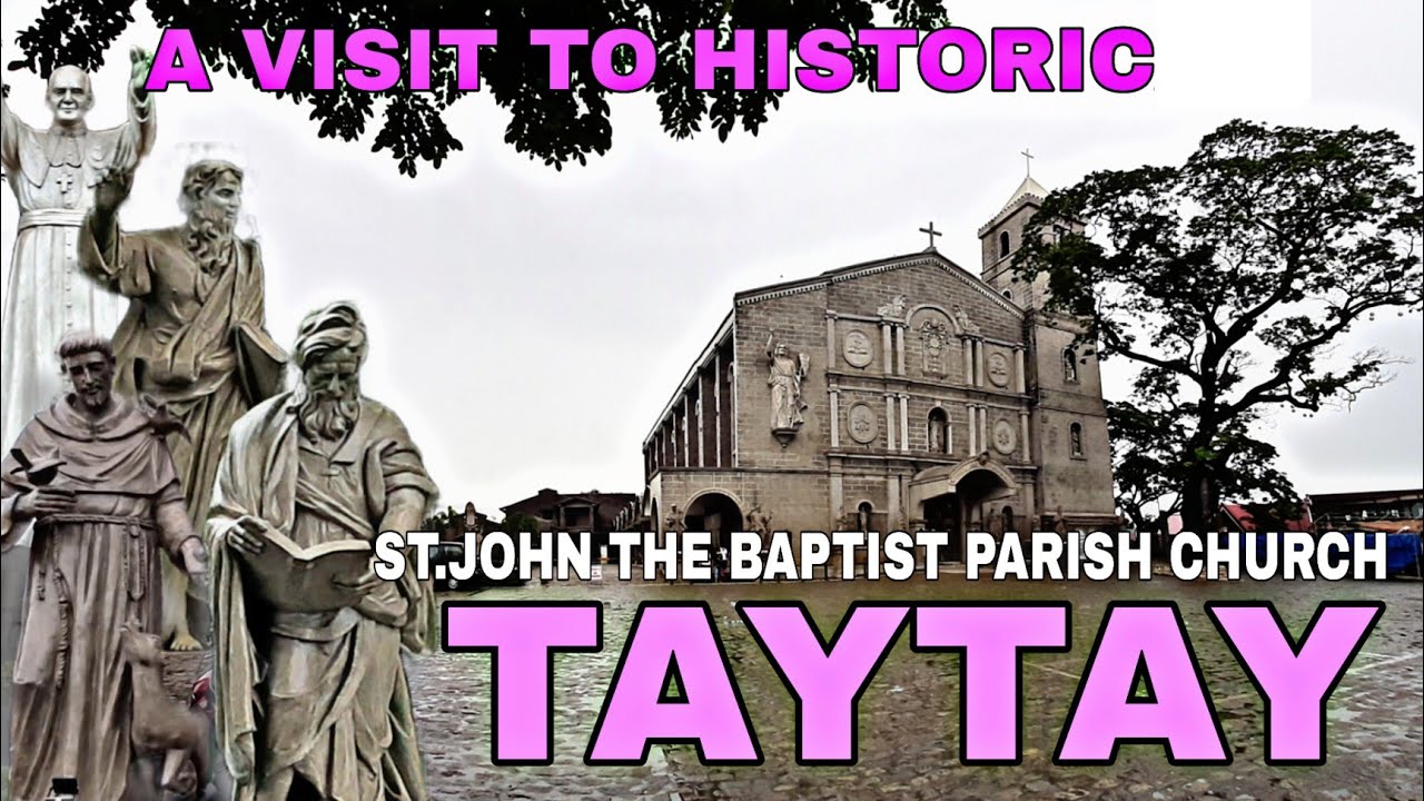 A VISIT TO HISTORIC ST. JOHN THE BAPTIST CHURCH OF TAYTAY, RIZAL YouTube