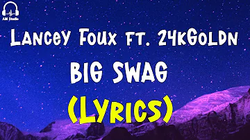 Lancey Foux - BIG SWAG ft. 24kGoldn (Lyrics)