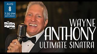 ULTIMATE SINATRA featuring Wayne Anthony @ The Park Center | Saturday, August 8th, 7:30pm