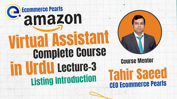 Amazon Virtual Assistant Full Course in Urdu by Ecommerce Pearls || Lecture 3 - Listing Introduction