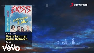 Exists - Usah Tinggal Daku Kekasih