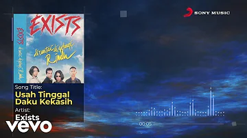 Exists - Usah Tinggal Daku Kekasih