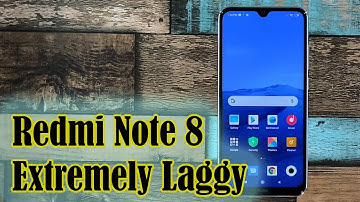 How To Fix A Redmi Note 8 That’s Extremely Laggy