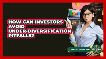 How Can Investors Avoid Under-diversification Pitfalls? - Learn About Economics