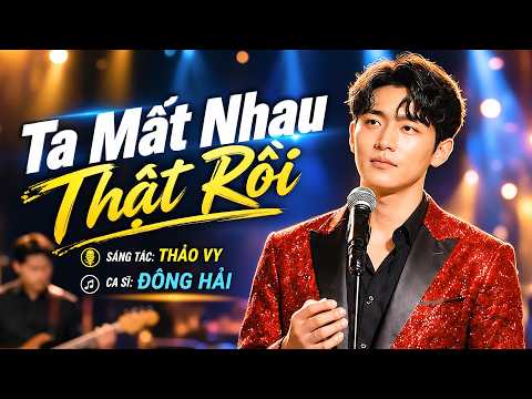 Ta Mất Nhau Thật Rồi - Đông Hải |Tình Đã Tan, Người Đã Xa, Nghe Mà Đau Đến Xé Lòng |Thảo Vy Official