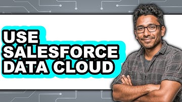 How to Use Salesforce Data Cloud - Full Guide