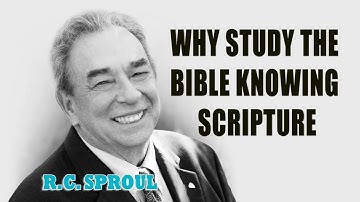 Why Study the Bible Knowing Scripture with R.C. Sproul