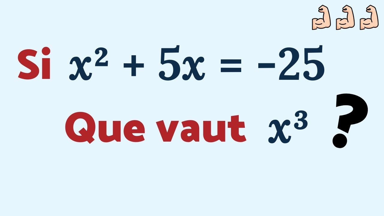 Si x² + 5x = -25, que vaut x³