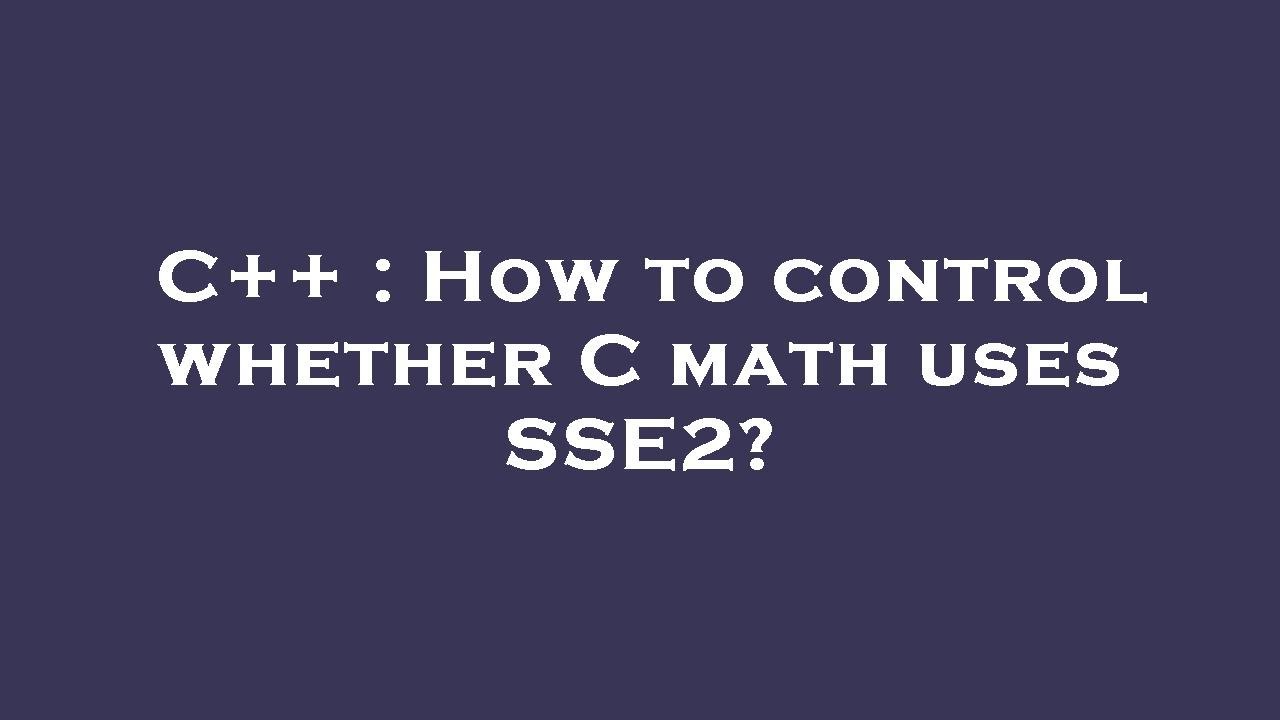 C++ : How to control whether C math uses SSE2? - YouTube