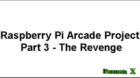Raspberry Pi Arcade Project Part 3 - The Revenge