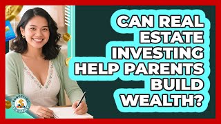 Can Real Estate Investing Help Parents Build Wealth? - Budgeting as a Parent