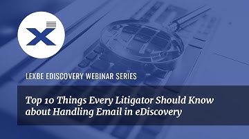 Top 10 Things Every Litigator Should Know about Handling Email in eDiscovery