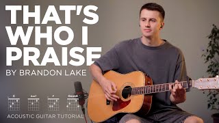 Thats Who I Praise  Brandon Lake   Acoustic Guitar Tutorial chords