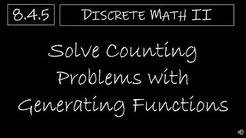 Discrete Math II - 8.4.5 Solve Counting Problems with Generating Functions