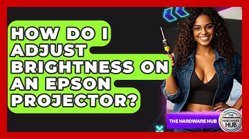 How Do I Adjust Brightness On An Epson Projector? - The Hardware Hub