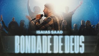 Video voorbeeld van "ISAIAS SAAD - BONDADE DE DEUS (AO VIVO)"