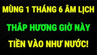 Đầu Tháng 6 Âm Lịch: 3 Thời Điểm Nên Thắp Hương Để Chiêu Tài Lộc Mạnh Nhất!