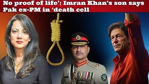 No proof of life’: Imran Khan’s son says Pak ex-PM in ‘death cell’, #ImranKhan 