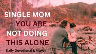 A Prayer for Single Moms Doing It All Alone Today (Daily Devotional & Prayer)