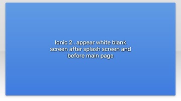 Ionic 2 , appear white blank screen after splash screen and before main page