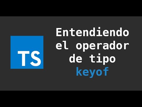 Typescript: Entendiendo el operador de tipo keyof