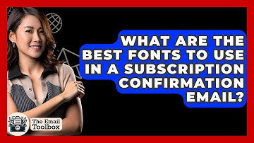 What Are The Best Fonts To Use In A Subscription Confirmation Email? - TheEmailToolbox.com