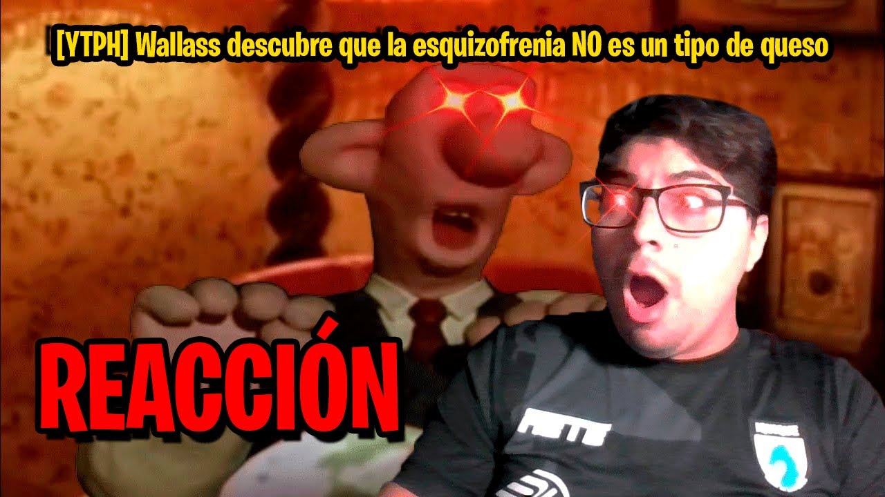 [YTPH] WALLASS DESCUBRE QUE LA ESQUIZOFRENIA NO ES UN TIPO DE QUESO - VÍDEO-REACCIÓN