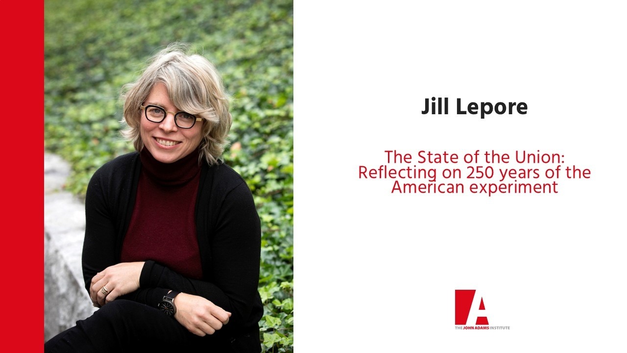 Jill Lepore: The State of the Union - Reflecting on 250 years of the American experiment
