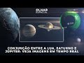 Ao Vivo | Conjunção entre a Lua, Saturno e Júpiter: veja imagens em tempo real | 20/08/2021