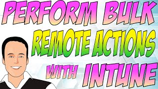 Perform bulk remote actions using Intune