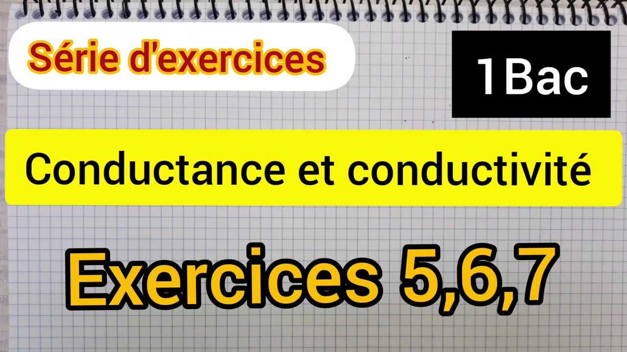 Conductance et conductivité : exercices 5,6,7 ( 1Bac )