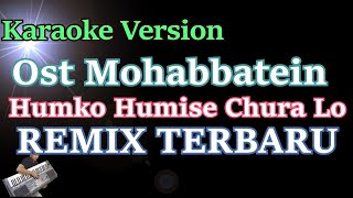 Humko Humise Chura Lo - Mohabbatein (KARAOKE) Versi Remix Terbaru