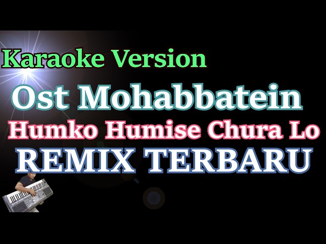 Humko Humise Chura Lo - Mohabbatein (KARAOKE) Versi Remix Terbaru class=