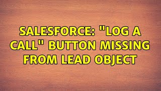 Salesforce: "Log a Call" button missing from lead object