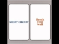 SHORT  CIRCUIT  /  Break  your  wall　【HD】