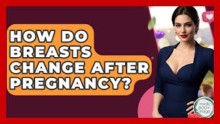 How Do Breasts Change After Pregnancy? - Inside Body Image