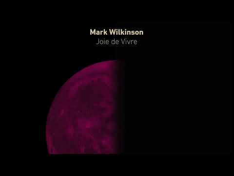 Mark Wilkinson - Joie de Vivre (Official Audio)