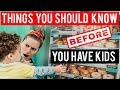 Things You SHOULD Know BEFORE YOU HAVE KIDS