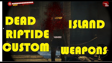 Custom Hacked Weapons for Dead Island Riptide!! Sniper, Bazooka, and MORE!
