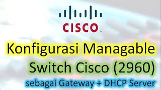 Konfigurasi Managable Switch Cisco 2960  Sebagai Gateway  Dhcp Server