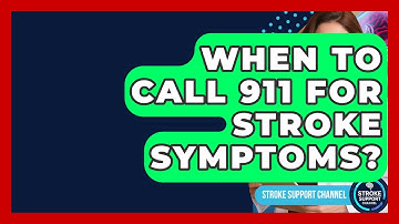 When To Call 911 For Stroke Symptoms? - Stroke Support Channel