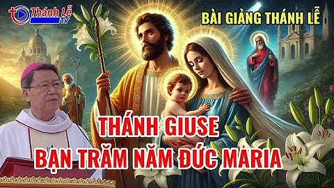 Bài Giảng Thánh Lễ Kính Thánh Giuse Bạn Trăm Năm Đức Maria Đức Cha Phêrô Nguyễn Văn Khảm