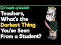 Teachers, What’s the Darkest Thing You’ve Seen From a Student?